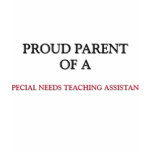 Proud Parent Of A SPECIAL NEEDS TEACHING ASSISTANT t-shirts