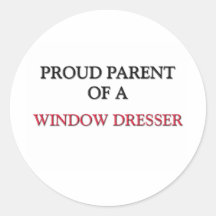 Proud Parent Of A WINDOW DRESSER Stickers