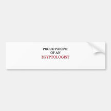 Proud Parent OF AN EGYPTOLOGIST Bumper Sticker