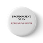Proud Parent OF AN ENVIRONMENTAL SCIENTIST buttons