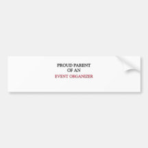 Proud Parent OF AN EVENT ORGANIZER Bumper Stickers