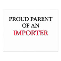 Proud Parent OF AN IMPORTER Postcards
