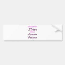 Proud Sister of a Costume Designer Bumper Stickers