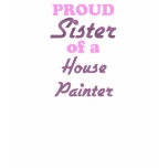 Proud Sister of a House Painter t-shirts
