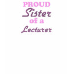 Proud Sister of a Lecturer t-shirts