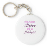 Proud Sister of a Lobbyist keychains
