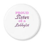 Proud Sister of a Lobbyist magnets