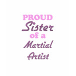 Proud Sister of a Martial Artist t-shirts