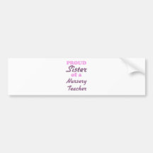Proud Sister of a Nursery Teacher Bumper Sticker
