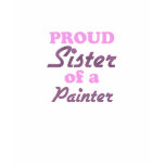 Proud Sister of a Painter t-shirts
