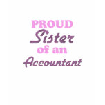 Proud Sister of an Accountant t-shirts