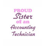 Proud Sister of an Accounting Technician t-shirts