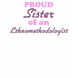 Proud Sister of an Ethnologist t-shirts