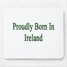 Proudly Born In Ireland Mousepads
