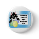 Proudly Owned By A Rescued Cat buttons