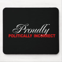 PROUDLY POLITICALLY INCORRECT Bumpersticker Mouse Pads