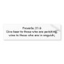Proverbs 31:6 Give beer to those who are perishing Bumper Stickers