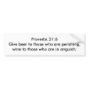 Proverbs 31:6 Give beer to those who are perishing bumper stickers