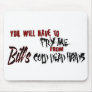 Pry Me from Bill's hands Mousepad