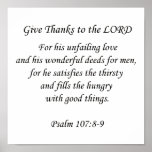 Psalm107:8-9.  Give thanks to the Lord posters