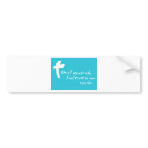 Psalm 56: When I am Afraid I Will Trust in You Bumper Sticker