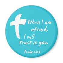Psalm 56: When I am Afraid I Will Trust in You Refrigerator Magnets