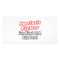 Psoriasis Fighter...Big Deal