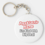 Psychiatric Nurse...Kind of a Big Deal Key Chain