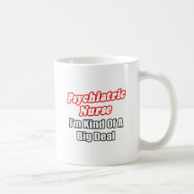 Psychiatric Nurse...Kind of a Big Deal Mug