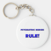 Psychiatric Nurses Rule! Key Chain
