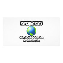 Psychiatrists...Making the World a Better Place