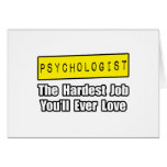 Psychologist...Hardest Job You'll Ever Love Greeting Cards
