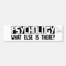 Psychology What Else Is There? Bumper Stickers
