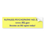 Psychopaths Take Notice! The IRS Needs You! bumper stickers