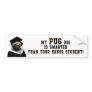 Pug smarter than honour student Bumper Sticker