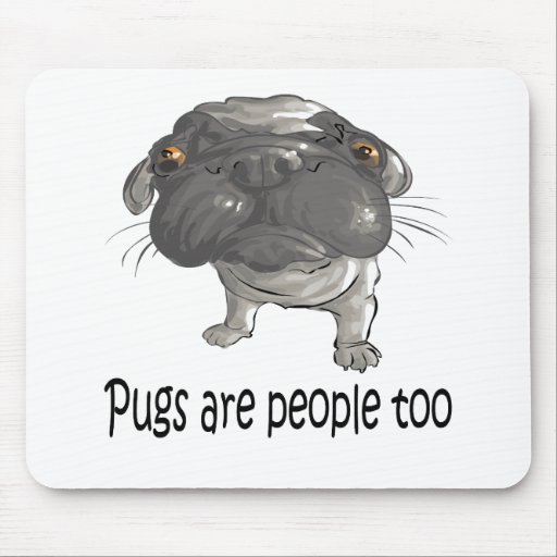 Pugs Are People Too Mouse Pads