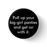 Pull up your big-girl panties and get on with it. buttons