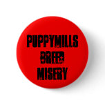 Puppymills Breed Misery Pinback Buttons
