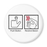 Push Button, Receive Bacon - Bacon Dispenser Magnets