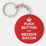 Push Button Receive Bacon - Keep Calm Parody Keychains