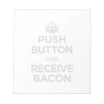 Push Button Receive Bacon - Keep Calm Parody Memo Note Pad