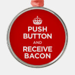 Push Button Receive Bacon - Keep Calm Parody Christmas Tree Ornaments
