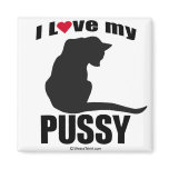 PUSSY - "I LOVE MY PUSSY" magnets