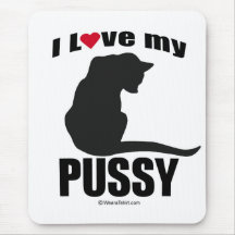 PUSSY - "I LOVE MY PUSSY" MOUSE MAT