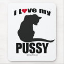 PUSSY - "I LOVE MY PUSSY" mousepads