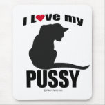 PUSSY - "I LOVE MY PUSSY" mousepads