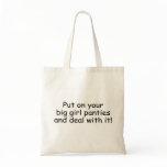 Put On Your Big Girl Panties And Deal With It bags