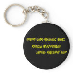 PUT ON YOUR BIG GIRL PANTIES        AND GROW UP keychains