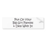 Put on Your Big Girl Panties! bumper stickers