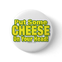 Put Some CHEESE On Your Head! Pinback Button